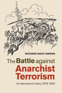Cover image for The Battle against Anarchist Terrorism: An International History, 1878-1934