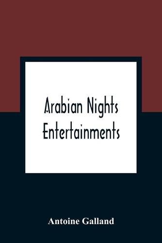 Arabian Nights Entertainments: Consisting Of A Collection Of Stories, Told By The Sultaness Of The Indies