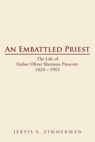 Cover image for AN Embattled Priest: The Life of Father Oliver Sherman Prescott: 1824 - 1903