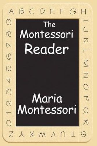 Cover image for The Montessori Reader: The Montessori Method, Dr. Montessori's Own Handbook, the Absorbent Mind