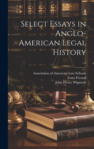 Cover image for Select Essays in Anglo-American Legal History; v.2