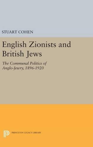 English Zionists and British Jews: The Communal Politics of Anglo-Jewry, 1896-1920