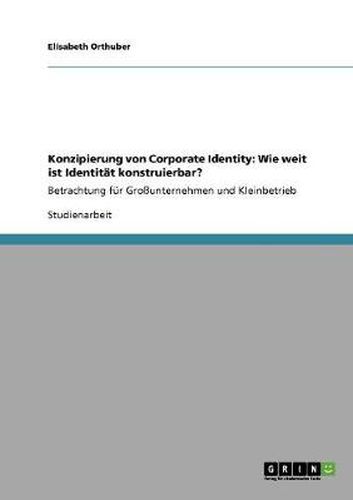 Cover image for Konzipierung von Corporate Identity: Wie weit ist Identitat konstruierbar?: Betrachtung fur Grossunternehmen und Kleinbetrieb
