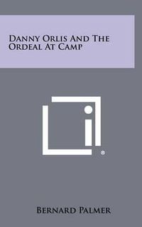 Cover image for Danny Orlis and the Ordeal at Camp