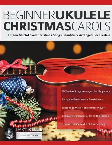 Beginner Ukulele Christmas Carols: Fifteen Much-Loved Christmas Songs Beautifully Arranged For Ukulele