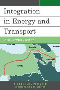 Cover image for Integration in Energy and Transport: Azerbaijan, Georgia, and Turkey