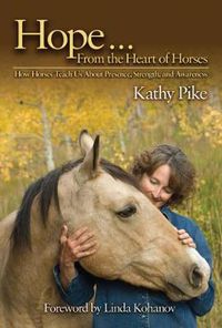 Cover image for Hope... from the Heart of Horses: How Horses Teach Us about Presence, Strength, and Awareness