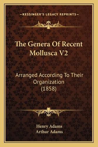 Cover image for The Genera of Recent Mollusca V2: Arranged According to Their Organization (1858)