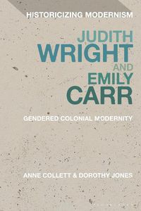 Cover image for Judith Wright and Emily Carr: Gendered Colonial Modernity