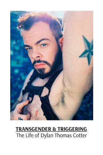 Cover image for Transgender & Triggering The Life of Dylan Thomas Cotter