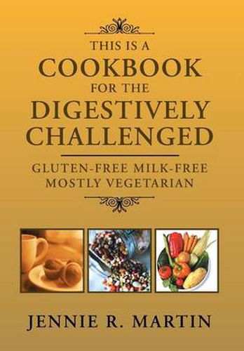 Cover image for This Is a Cookbook for the Digestively Challenged: Gluten-Free Milk-Free Mostly Vegetarian