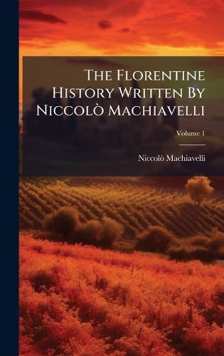 Cover image for The Florentine History Written By NiccolA (2) Machiavelli