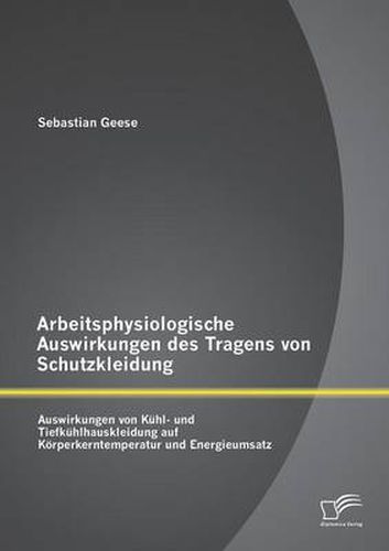 Cover image for Arbeitsphysiologische Auswirkungen des Tragens von Schutzkleidung: Auswirkungen von Kuhl- und Tiefkuhlhauskleidung auf Koerperkerntemperatur und Energieumsatz