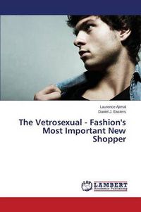 Cover image for The Vetrosexual - Fashion's Most Important New Shopper