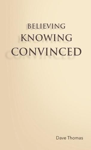 Believing, Knowing, Convinced