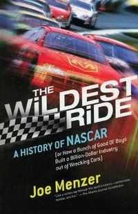 Cover image for The Wildest Ride: A History of NASCAR (or, How a Bunch of Good Ol' Boys Built a Billion-Dollar Industry out of Wrecking Cars)
