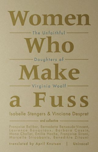 Cover image for Women Who Make a Fuss: The Unfaithful Daughters of Virginia Woolf