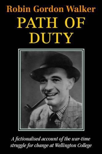 Path of Duty: A Fictionalised Account of the War-Time Struggle for Change at Wellington College