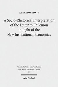 Cover image for A Socio-Rhetorical Interpretation of the Letter to Philemon in Light of the New Institutional Economics: An Exhortation to Transform a Master-Slave Economic Relationship into a Brotherly Loving Relationship