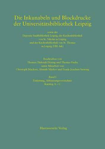 Cover image for Die Inkunabeln Und Blockdrucke Der Universitatsbibliothek Leipzig Sowie Der Deposita Stadtbibliothek Leipzig, Der Kirchenbibliothek Von St. Nikolai in Leipzig Und Der Kirchenbibliothek Von St. Thomas in Leipzig (Ubl-Ink)