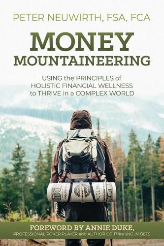 Money Mountaineering: Using the Principles of Holistic Financial Wellness to Thrive in a Complex World