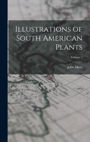 Cover image for Illustrations of South American Plants; Volume 1