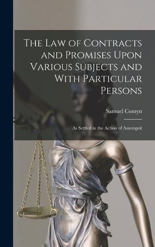 Cover image for The Law of Contracts and Promises Upon Various Subjects and With Particular Persons