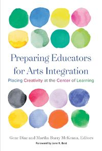 Cover image for Preparing Educators for Arts Integration: Placing Creativity at the Center of Learning