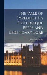 Cover image for The Vale of Lyvennet its Picturesque Peeps and Legendary Lore