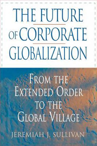 Cover image for The Future of Corporate Globalization: From the Extended Order to the Global Village