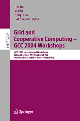 Grid and Cooperative Computing - GCC 2004 Workshops: GCC 2004 International Workshops, IGKG, SGT, GISS, AAC-GEVO, and VVS, Wuhan, China, October 21-24, 2004