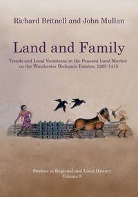 Cover image for Land and Family: Trends and Local Variations in the Peasant Land Market on the Winchester Bishopric Estates, 1263-1415