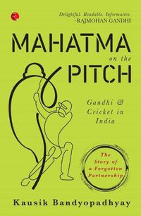 Cover image for MAHATMA ON THE PITCH: Gandhi and Cricket in India