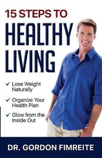 Cover image for 15 Steps to Healthy Living: Learn how to naturally lose weight, gain energy and live a healthy lifestyle