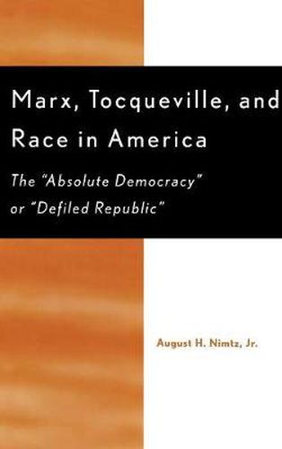 Cover image for Marx, Tocqueville, and Race in America: The 'Absolute Democracy' or 'Defiled Republic