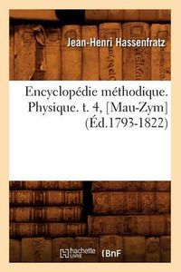 Cover image for Encyclopedie Methodique. Physique. T. 4, [Mau-Zym] (Ed.1793-1822)