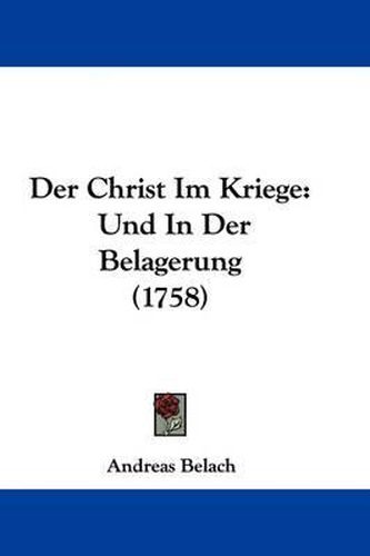 Cover image for Der Christ Im Kriege: Und in Der Belagerung (1758)