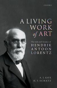 Cover image for A Living Work of Art: The Life and Science of Hendrik Antoon Lorentz