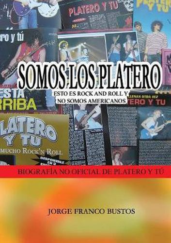 Cover image for Somos Los Platero: Esto Es Rock and Roll Y No Somos Americanos