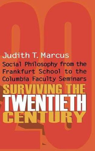 Cover image for Surviving the Twentieth Century: Social Philosophy from the Frankfurt School to the Columbia Faculty Seminars