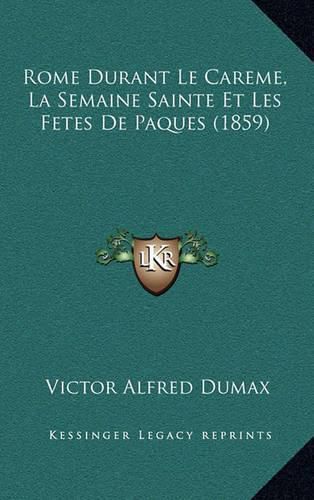 Rome Durant Le Careme, La Semaine Sainte Et Les Fetes de Paques (1859)