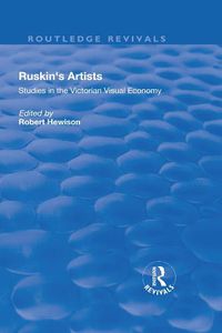 Cover image for Ruskin's Artists: Studies in the Victorian Visual Economy