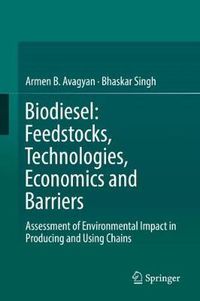 Cover image for Biodiesel: Feedstocks, Technologies, Economics and Barriers: Assessment of Environmental Impact in Producing and Using Chains