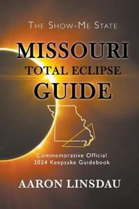 Cover image for Missouri Total Eclipse Guide: Official Commemorative 2024 Keepsake Guidebook