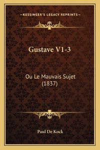 Cover image for Gustave V1-3: Ou Le Mauvais Sujet (1837)