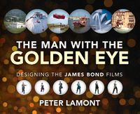 Cover image for The Man with the Golden Eye: Designing the James Bond Films