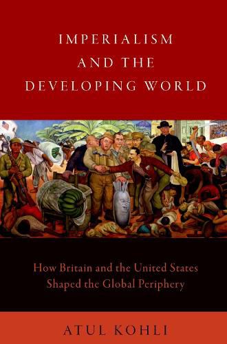 Imperialism and the Developing World: How Britain and the United States Shaped the Global Periphery