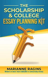 Cover image for The Scholarship and College Essay Planning Kit: A Guide for Uneasy Student Writers