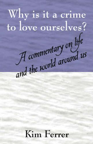 Cover image for Why is it a crime to love ourselves? A commentary on life and the world around us