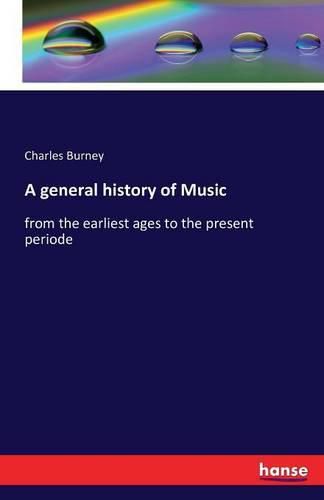 A general history of Music: from the earliest ages to the present periode